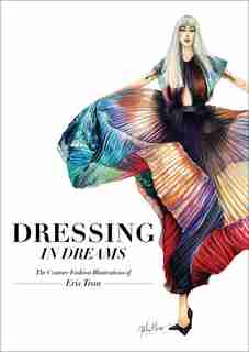 Dressing In Dreams: The Couture Fashion Illustrations Of Eris Tran by Eris Tran