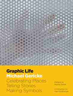 Graphic Life: Michael Gericke: Celebrating Places, Telling Stories, Making Symbols by Moshe Safdie