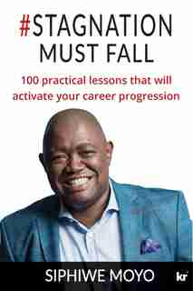 #stagnation Must Fall: 100 Practical Lessons That Will Activate Your Career Progression de Siphiwe Moyo