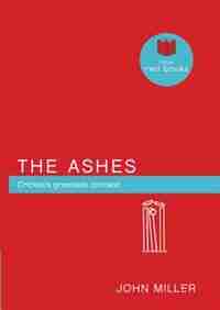The Ashes: Cricket's Greatest Contest by John Miller