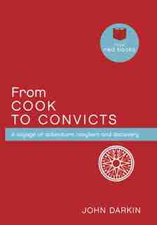 From Cook To Convicts: A Voyage Of Adventure, Mayhem And Discovery by John Darkin