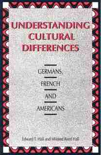 Understanding Cultural Differences: Germans, French and Americans by Edward T. Hall