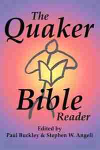 The Quaker Bible Reader by Paul Buckley