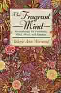 The Fragrant Mind: Aromatherapy for Personality, Mind, Mood and Emotion by Valerie Ann Worwood