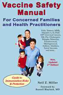 Vaccine Safety Manual for Concerned Families and Health Practitioners, 2nd Edition: Guide to Immunization Risks and Protection by Neil Z. Miller