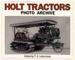 Holt Tractors Photo Archive by P.a. Letourneau