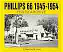 Phillips 66 1945-1954 Photo Archive: Photographs from the Phillips Petroleum Company Corporate Archives by M. Kirn