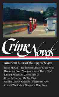 Crime Novels: American Noir Of The 1930s & 40s (loa #94): The Postman Always Rings Twice / They Shoot Horses, Don't They? / Thieves Like Us / The Big Clock by Robert Polito