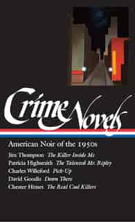 Crime Novels: American Noir Of The 1950s (loa #95): The Killer Inside Me / The Talented Mr. Ripley / Pick-up / Down There / The Real Cool Killers by Robert Polito