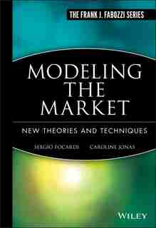 Modeling the Market: New Theories and Techniques by Sergio M. Focardi