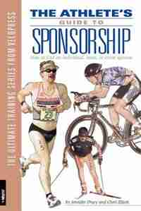 The Athlete's Guide to Sponsorship: How to Find an Individual, Team, or Event Sponsor by Jennifer Drury