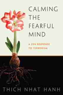 Calming the Fearful Mind: A Zen Response to Terrorism by Thich Nhat Hanh