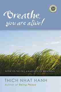 Breathe, You Are Alive: The Sutra on the Full Awareness of Breathing by Thich Nhat Hanh