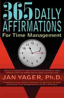 365 Daily Affirmations For Time Management by Jan Yager