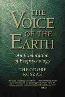 The Voice Of The Earth: An Exploration of Ecopsychology by Theodore Roszak