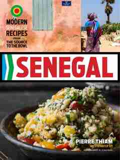 Senegal: Modern Senegalese Recipes From The Source To The Bowl by Pierre Thiam