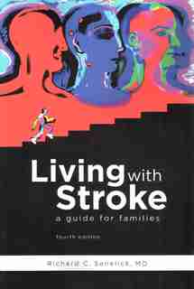 Living With Stroke: A Guide for Families by Richard C. Senelick, MD