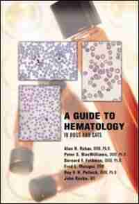 A Guide To Hematology In Dogs And Cats by Alan H. Rebar