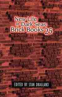 New Life in Dark Seas: Brick Books 25 by Stan Dragland