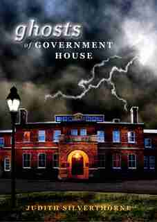Ghosts Of Government House by Judith Silverthorne