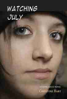 Watching July: A Young Adult Novel by Christine Hart