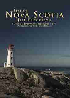 Best Of Nova Scotia: Featuring Halifax And The South Shore by Jeff Hutcheson