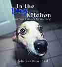In the Dog Kitchen: Great Snack Recipes for Your Dog by Julie Van Rosendaal
