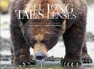 Tall Tales, Long Lenses: My Adventures in Wildlife Photography by John E. Marriott