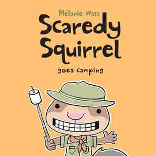 Scaredy Squirrel Goes Camping de Mélanie Watt
