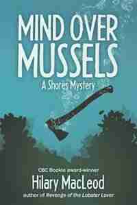 Mind over Mussels: A Shores Mystery by Hilary MacLeod