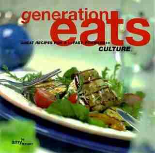 Generation Eats: Great Recipes for a Fast Forward Culture de Amy Rosen
