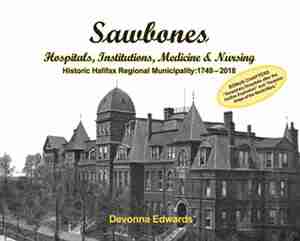 Sawbones: Hospitals, Institutions, Medicine & Nursing, HRM: 1749-2018 by Devonna (O'Brien) Edwards
