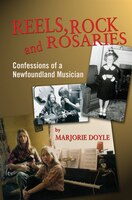 Reels, Rock and Rosaries: Confessions Of A Newfoundland Musician