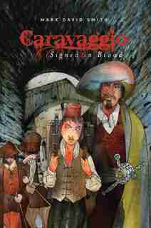 Caravaggio: Signed in Blood by Mark Smith