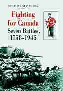 Fighting for Canada: Seven Battles, 1758-1945 by Donald E. Graves