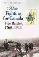 More Fighting for Canada: Five Battles, 1760-1944 by Donald E. Graves