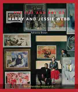 The Life and Art of Harry and Jessie Webb by Adrienne Brown