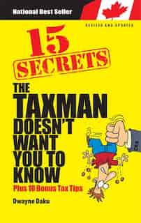 15 Secrets The Taxman Doesn't Want you to Know: Plus 10 Bonus Tax Tips by Dwayne Daku
