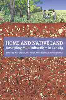 Home and Native Land: Unsettling Multiculturalism in Canada by May Chazan