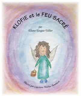 Klofie et le Feu Sacre by Eliane Tougas- Tellier