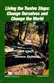 Living the Twelve Steps: Change Ourselves and Change the World by James Duncan