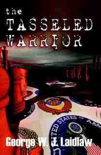 The Tasseled Warrior by George W.J. Laidlaw