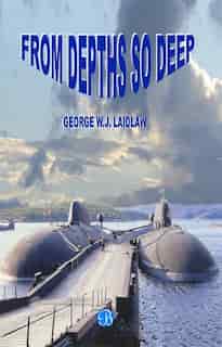 From Depths So Deep by George W.J. Laidlaw
