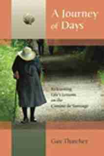 A Journey of Days: Relearning Life's Lessons on the Camino de Santiago by Guy Thatcher