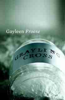 Grayling Cross by Gayleen Froese