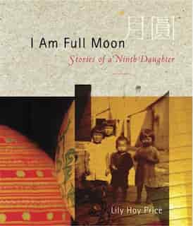 I Am Full Moon: Stories of a Ninth Daughter by Lily Hoy Price