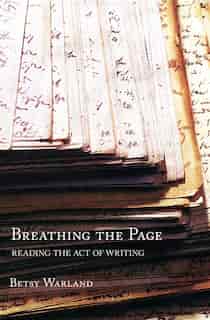 Breathing the Page: Reading the Act of Writing by Betsy Warland