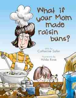 What If Your Mom Made Raisin Buns? by Catherine Safer