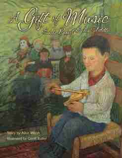 A Gift of Music: Emile Benoit and his Fiddle by Alice Walsh