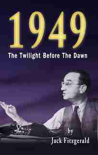 1949: The Twilight Before the Dawn by Jack Fitzgerald